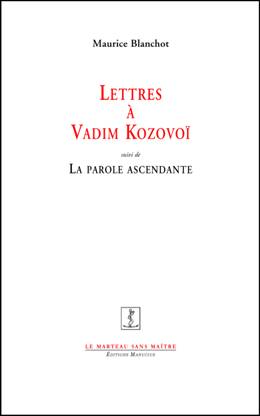 M. Blanchot, Lettres à Vadim Kozovoï suivi de La Parole ascendante
