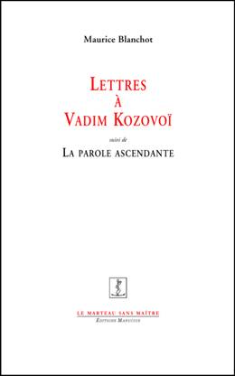 M. Blanchot, Lettres à Vadim Kozovoï suivi de La Parole ascendante