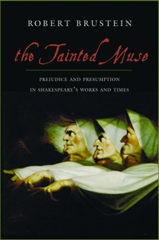 R. Brustein, The Tainted Muse. Prejudice and Presumption in Shakespeare and His Time