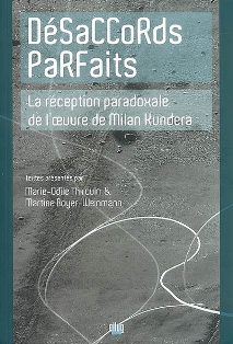 M.-O. Thirouin & M. Boyer-Weinmann (dir.), Désaccords parfaits. La réception paradoxale de l'oeuvre de Milan Kundera