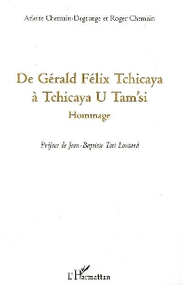 A. & Roger Chemain, De Gérald Félix Tchicaya à U Tam'si: Hommage