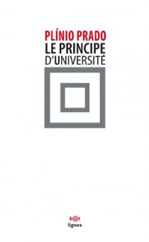 Le Principe d'Université: texte en ligne & entretien avec Plinio W. Prado (À bout de souffle 05/06/09)