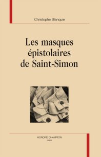 Ch. Blanquie, Les Masques épistolaires de Saint-Simon