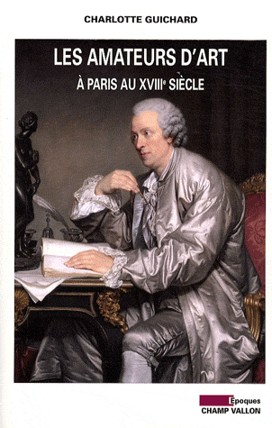 C. Guichard, Les amateurs d'art à Paris au XVIIIe s. 