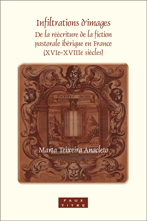 M. Teixeira Anacleto, Infiltrations d'images. De la réécriture de la fiction pastorale ibérique en France (XVIe-XVIIIe s.).