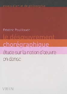 F. Pouillaude, Le désoeuvrement chorégraphique. Etude sur la notion d'oeuvre en danse