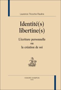 L. Tricoche-Rauline, Identité(s) libertine(s). L'écriture personnelle ou la création de soi