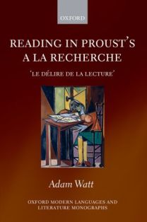 A. Watt, Reading in Proust's A la recherche. 'le délire de la lecture'