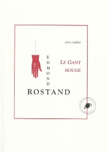 E. Rostand, Le Gant Rouge (pièce inédite)
