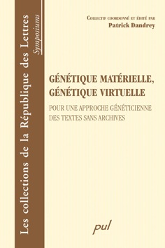 P. Dandrey (dir.), Génétique matérielle, génétique virtuelle. Pour une approche généticienne des textes sans archives