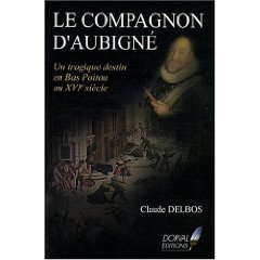 C. Delbos, Le Compagnon d'Aubigné : Un tragique destin en Bas-Poitou au XVIe siècle