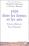 1939 dans les lettres et les arts. Essais offerts à Yves Chevrel