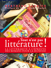 B. Ferrier, Tout n'est pas littérature ! La littérarité à l'épreuve des romans pour la jeunesse