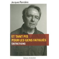 J. Rancière, Et tant pis pour les gens fatigués. Entretiens