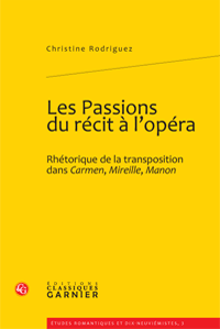 C. Rodriguez, Les Passions du récit à l'opéra. Rhétorique de la transposition dans Carmen, Mireille, Manon