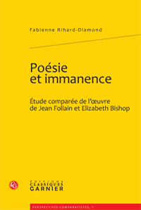 F. Rihard-Diamond, Poésie et immanence. Étude comparée de l'oeuvre de Jean Follain et Elizabeth Bishop