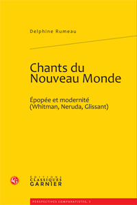 D. Rumeau, Chants du Nouveau Monde. Épopée et modernité (Whitman, Neruda, Glissant)