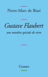 P.-M. de Biasi, Gustave Flaubert - Une manière spéciale de vivre