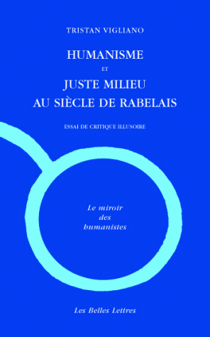 T. Vigliano, Humanisme et juste milieu au siècle de Rabelais. Essai de critique illusoire