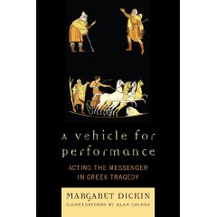 M. Dickin, A Vehicle for Performance: Acting the Messenger in Greek Tragedy