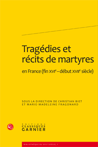 Chr. Biet et M.-M. Fragonard (éd.), Tragédies et récits de martyres en France (fin XVIe-début XVIIe siècle)
