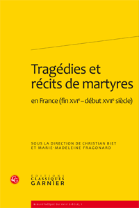 Chr. Biet et M.-M. Fragonard (éd.), Tragédies et récits de martyres en France (fin XVIe-début XVIIe siècle)