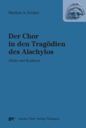 M. A. Gruber, Der Chor in den Tragödien des Aischylos: Affekt und Reaktion