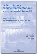 A. Mussou, S. Troche (dir.), Le Jeu d'échecs comme représentation : univers clos ou reflet du monde?