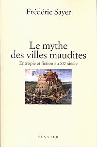 F. Sayer, Le Mythe des villes maudites. Entropie et fiction au XXe siècle