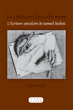 É. Wessler, La Littérature face à elle-même. L'Écriture spéculaire de Samuel Beckett