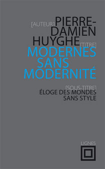 P.-D. Huyghe, Modernes sans modernité