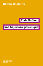 B. Bosteels, Alain Badiou, une trajectoire polémique