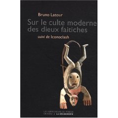 B. Latour, Sur le culte moderne des dieux faitiches suivi de Iconoclash