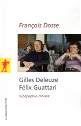 F. Dosse, Gilles Deleuze Félix Guattari. Biographie croisée (rééd. poche)