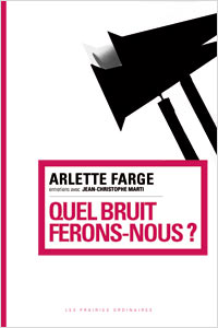 A. Farge, Quel bruit ferons-nous ? Entretiens