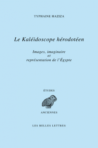 T. Haziza, Le Kaléidoscope hérodotéen. Images, imaginaire et représentations de l'Égypte à travers le livre II d'Hérodote