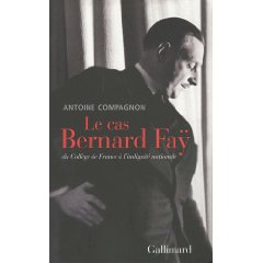 A. Compagnon, Le Cas Bernard Faÿ : du Collège de France à l'indignité nationale