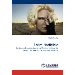B. Jandey, Écrire l'indicible. Écriture subversive, écriture affective, écriture du corps: les facettes de l'écriture féminine