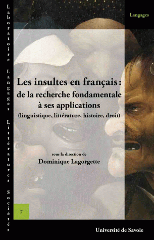 D. Lagorgette (dir.), Les Insultes en français : de la recherche fondamentale à ses applications (linguistique, littérature, histoire, droit)