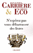 E. Eco, J.-C. Carrière, N'espérez pas vous débarrasser des livres
