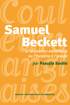  P. Sardin, Samuel Beckett et la passion maternelle ou l'hystérie à l'oeuvre