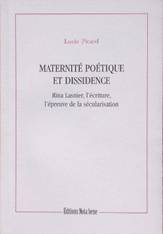 L. Picard, Maternité poétique et dissidence. Rina Lasnier, l'écriture, l'épreuve de la sécularisation