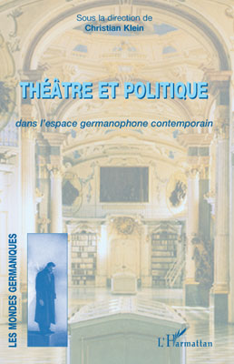 C. Klein (dir.), Théâtre et politique dans l'espace germanophone contemporain