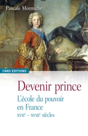 P. Mormiche, Devenir prince. L'école du pouvoir en France au XVIIe - XVIIIe siècle