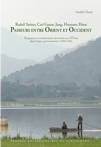 A. Choné, Rudolf Steiner, Carl Gustav Jung, Hermann Hesse : Passeurs entre Orient et Occident.