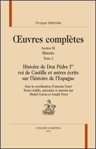 Mérimée, Histoire de Don Pèdre Ier roi de Castille et autres écrits sur l'histoire de l'Espagne