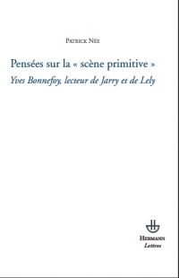 P. Née, Pensées sur la scène primitive. Y. Bonnefoy, lecteur de Jarry et de Lély