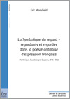 E. Mansfield, La Symbolique du regard - regardants et regardés dans la poésie antillaise d'expression française