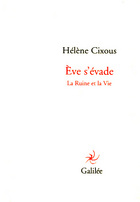 H. Cixous, Eve s'évade. La ruine et la vie