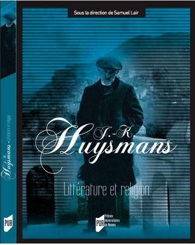 S. Lair (dir.), J.K. Huysmans. Littérature et religion